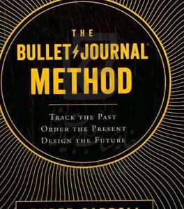 The bullet journal method: Track the past, order the present, design the future[